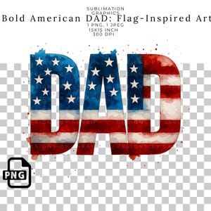Bold American DAD Flag Art Sublimation PNG, Design for T-Shirts Mugs Tumblers Gifts Patriotic Fourth of July Father’s Day Digital Download.