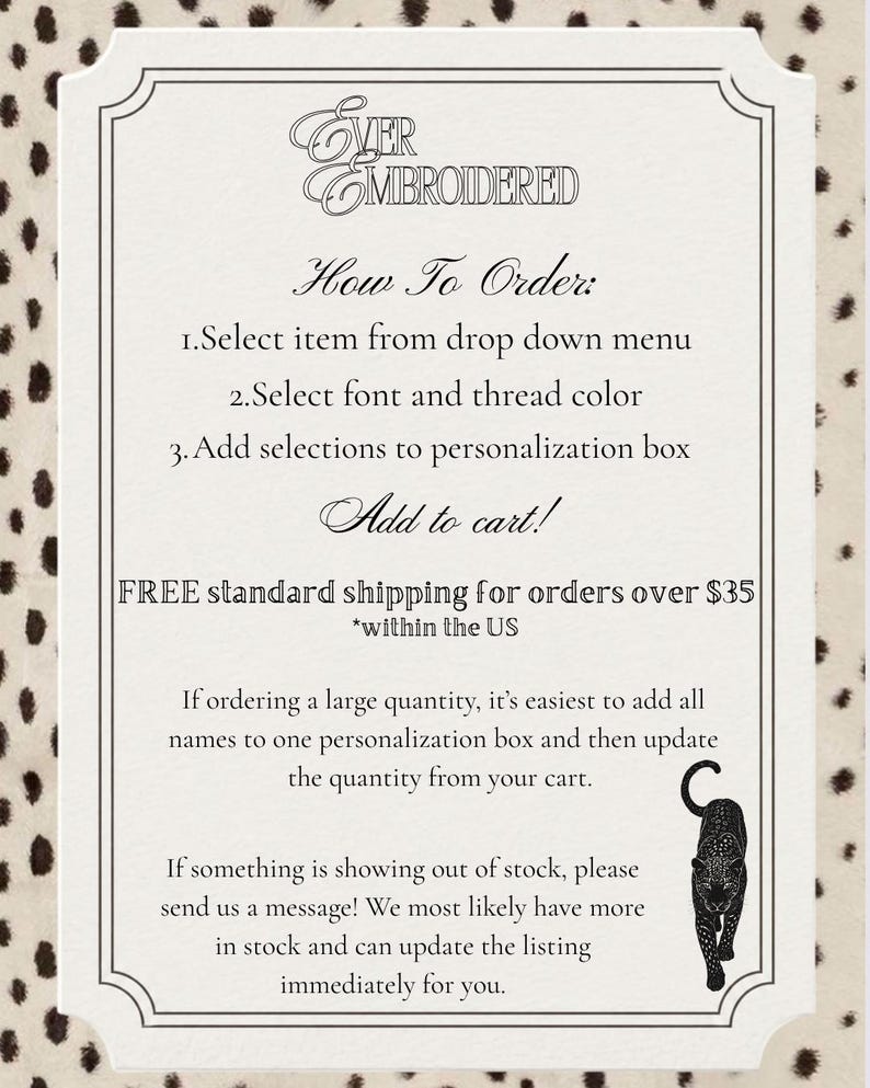 May include: A white rectangular sign with a black border and a leopard print background. The text reads Ever Embroidered, How To Order, Select item from drop down menu, Select font and thread color, Add selections to personalization box, Add to cart, and instructions for large orders and out of stock items. A black panther illustration is in the bottom right corner.