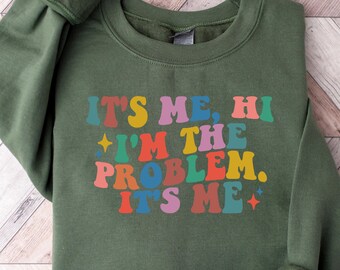 It's Me Hi I'm The Problem Sweatshirt: Fan Music Gift