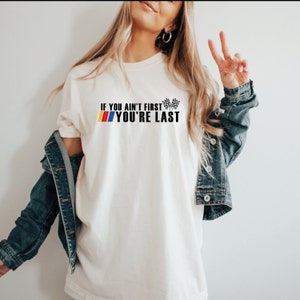If You Ain&#39;t First You&#39;re Last T-Shirt,Race Lover Shirt,Racing T-Shirt,Car Racing Shirt,Car Racing Quotes Shirt,It&#39;s Race Day Shirt,Racing