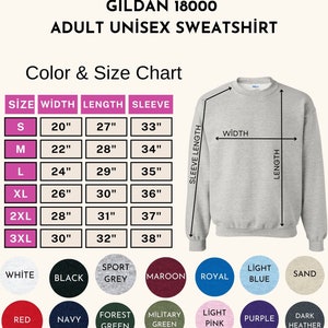 May include: A light gray Gildan 18000 adult unisex sweatshirt with a color and size chart. The chart shows measurements for width, length, and sleeve length in inches. Available colors include white, black, sport grey, maroon, royal, light blue, sand, red, navy, forest green, military green, light pink, purple, and dark heather.