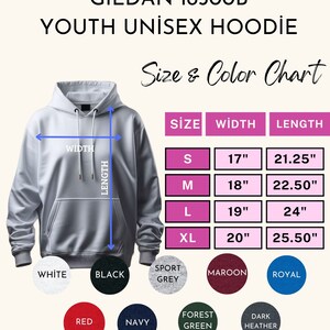 May include: A light gray Gildan 18500B youth unisex hoodie. The image includes a size and color chart. The hoodie sizes are: S (17" width, 21.25" length), M (18" width, 22.50" length), L (19" width, 24" length), and XL (20" width, 25.50" length). Available colors are white, black, sport grey, maroon, royal, red, navy, forest green, and dark heather.