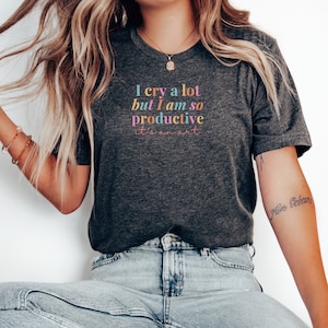 I Cry A lot But I am so Productive Shirt, I Can Do It With A Broken Heart, Mental Health Shirt, Workout shirt, Gym Shirt, Fitness Shirt