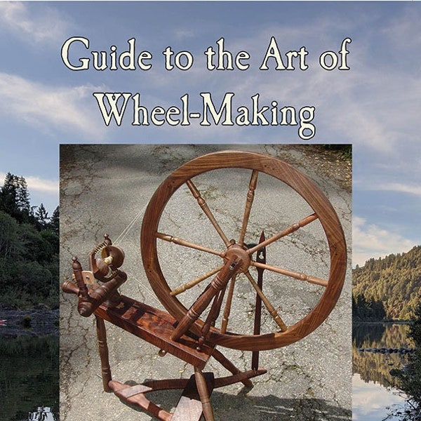 BOOK Guide to The Art of Wheel-Making, an Expanded Guide to Making Spinning Wheels, Including Plans and Instructions for Building the Bisson