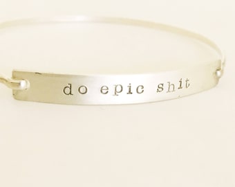 do epic s**t - Hand Stamped Bracelet Bangle in 14k Gold Filled and Available in Sterling Silver