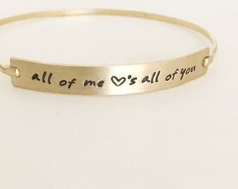 all of me loves all of you - Hand Stamped Bracelet Bangle in 14k Gold Filled and Available in Sterling Silver