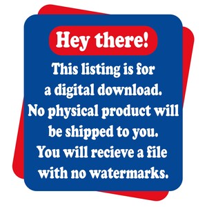 May include: A blue and red graphic with the text "Hey there!" and information about a digital download. The text states that no physical product will be shipped and the buyer will receive a file with no watermarks.