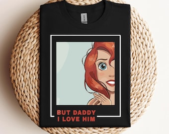 But Daddy I Love Him Ariel Shirt, Princess Shirt for Disney Vacation , Little Mermaid Shirt | Disney World Trip , Valentines Gift