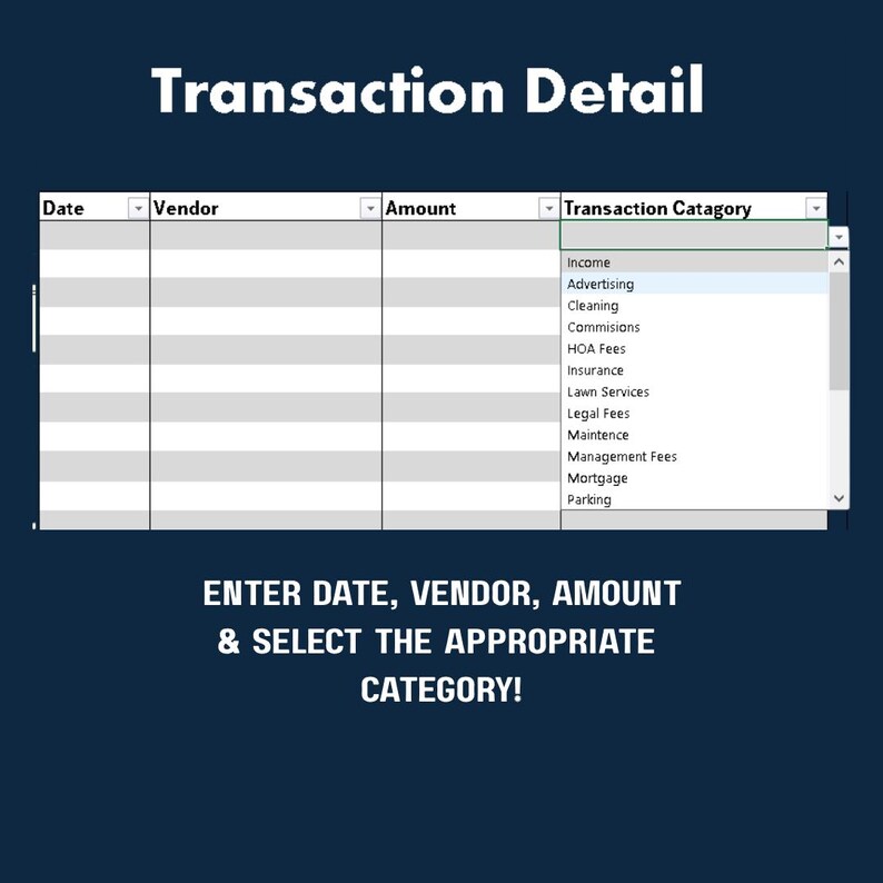 May include: A digital spreadsheet interface with the title "Transaction Detail" at the top. The spreadsheet has columns for Date, Vendor, Amount, and Transaction Category. Instructions below the spreadsheet read: "ENTER DATE, VENDOR, AMOUNT & SELECT THE APPROPRIATE CATEGORY!"
