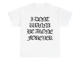 Destroy Lonely I Dont Wanna Be Alone Forever T-Shirts Merch - All Sizes