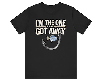Funny Fishing T-Shirt: I'm the One That Got Away, Angler Gift | Single Man Party Shirt