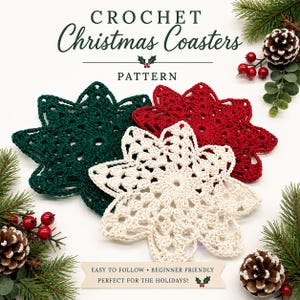 May include: Crochet Christmas coasters in green, red, and cream, shaped like snowflakes. The image includes text that reads "CROCHET Christmas Coasters PATTERN" and "EASY TO FOLLOW • BEGINNER FRIENDLY PERFECT FOR THE HOLIDAYS!"
