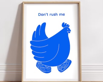 Don't Rush Me Chicken Art Print Small and Large Print