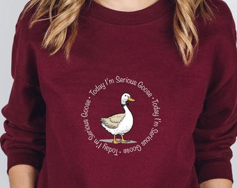 Today I'm A Serious Goose Sweatshirt, Funny Silly Sweatshirt, Funny Goose Sweatshirt, Funny Goose Sweatshirt, Gifts for Her, Funny Gifts For