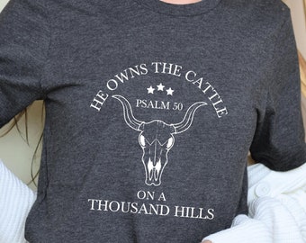 He Owns The Cattle On A Thousand Hills Shirt, Western Christian Shirt, Bible Verse Shirt, Religious Shirt, Faith Women Shirt Gift Christmas