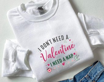 I Need A Nap Valentine Sweatshirt | Funny Anti Valentine's Day Gift Crewneck Shirt