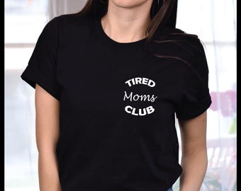 Tired Moms Club Shirt, Funny Mom Life Tee, Mother’s Day Gift for Mom, Mom Appreciation Birthday Shirt