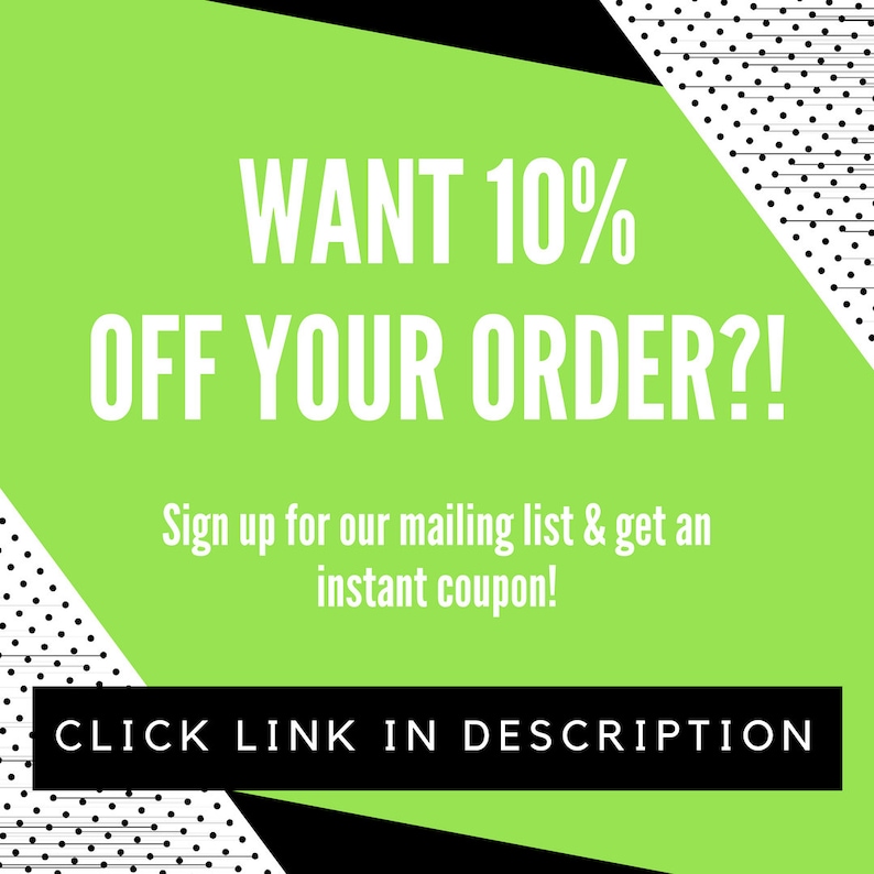 Puede incluir: Gr&aacute;fico verde y negro con texto blanco que dice "WANT 10% OFF YOUR ORDER?!" y "Sign up for our mailing list & get an instant coupon!" y "CLICK LINK IN DESCRIPTION".