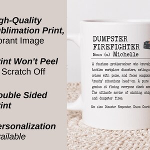 May include: White ceramic mug with a black and white definition of "Dumpster Firefighter" with the name "Michelle" printed on it. The definition reads: "A fearless problem-solver who bravely tackles workplace disasters, extinguishes crises with poise, and faces complex, trashy situations head-on. A pure genius at fixing everyone else's messes. The ultimate savior of sinking ships and dumpster fires. See also: Disaster Responder, Chaos Coordinator."