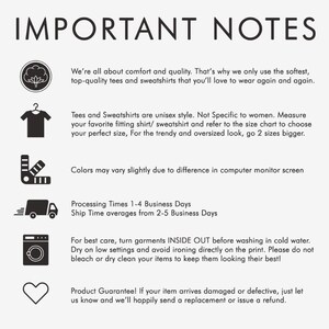 May include: Important notes for ordering tees and sweatshirts.  The text mentions unisex sizing, color variations due to monitor settings, processing and shipping times, care instructions, and a product guarantee.