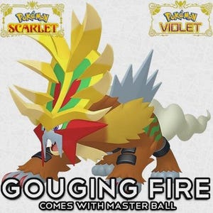 May include: A Gouging Fire character from Pokémon Scarlet and Violet. The creature is a quadruped with a red, yellow, and brown color scheme. The image includes the text "Gouging Fire" and "Comes with Master Ball".