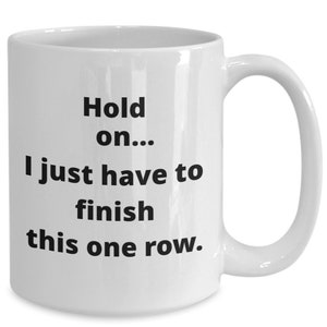 Funny Knitting Mug Gift for Knitter Crocheter One More Row Gift for Mom Wife Sister Friend