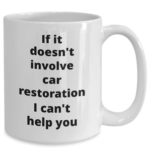 Car restoration coffee mug funny gift idea for automobile restorer hobby professional