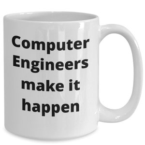 May include: White ceramic coffee mug with black text that reads "Computer Engineers make it happen".
