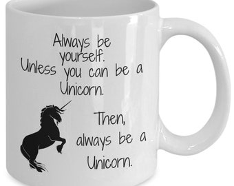 Unicorn lover gift Always be a unicorn mug