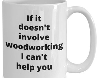 Holzbearbeitungskaffeetasse lustige Geschenkidee für Holzarbeiter