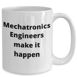 May include: White ceramic coffee mug with black text that reads "Mechatronics Engineers make it happen".