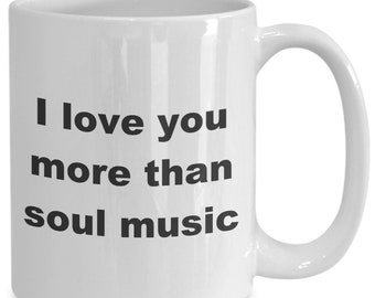 Funny Soul Music Fan Coffee Cup, Gift Mug for Soul Musician, Anniversary, Birthday Gift from Husband or Wife