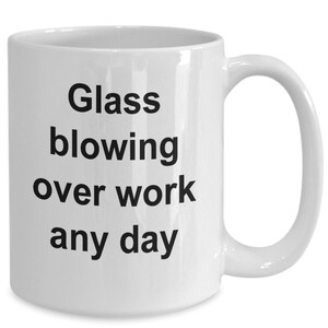 Glass blower mug funny gift idea for glass blowing artist
