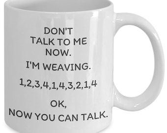 Funny Weaving Mug: Don't Talk To Me Now, Weaver Gift