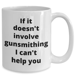 Gunsmithing coffee mug funny gift idea for gunsmith