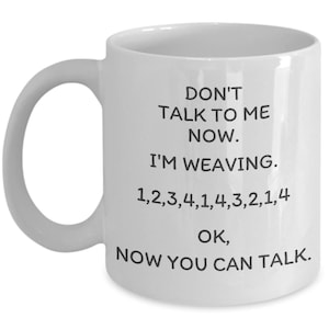 Don't talk to me now weaving mug, gift for weaver, funny weaving mug