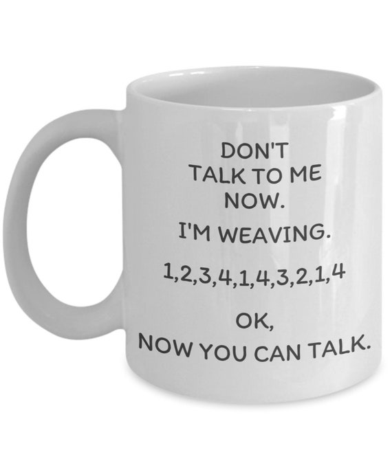 Don't Talk to Me Now Weaving Mug Gift for Weaver Funny - Etsy