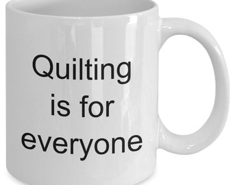 Quilting is for everyone mug, gift for quilter, quilting gift