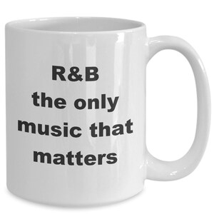 Funny R&B Music Coffee Cup, Mug, Gift for Blues Musician, Listener or Fan