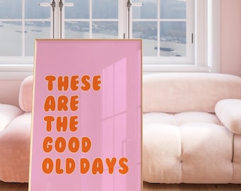 These Are the Good Old Days Print, Inspirational Quote Wall Art, Typography Poster, Trendy Pink Orange Wall Art, Digital Download