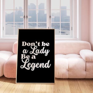 Don&#39;t Be a Lady Be a Legend Print, Feminist Empowerment Quote Poster, Feminist Wall Art, Divorce Gift, Black and White Typography Print
