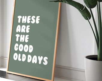 These Are the Good Old Days Print, Motivational Quote, Sage Green Print, Positive Quote Typography Print, Trendy Wall Art, Aesthetic Print