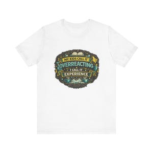 Meus filhos chamam isso de exagero, eu chamo de experiência. Camiseta | Camiseta engraçada para mães