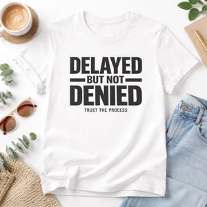 Delayed But Not Denied Shirt, Trust The Process Tee, Motivational Quote Shirt, Gym Shirt, Success Mindset Tee, Unisex Inspirational Shirt