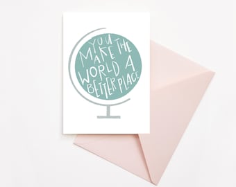 You Make The World A Better Place Card