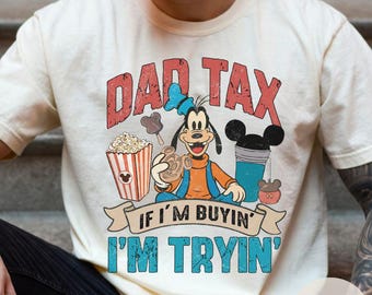 Dad Tax If I'm buying I'm Trying shirt, Funny Father's day Disney Dad Snacks shirt, Goofy Daddy Gift WDW Disneyland vacation shirt