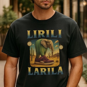 Lirili Larila T-Shirt Surreal Elephant Cactus Meme Tee Absurd Funny Tee Desertcore Bootleg Viral Italian Brainrot Comfort Colors TikTok fan