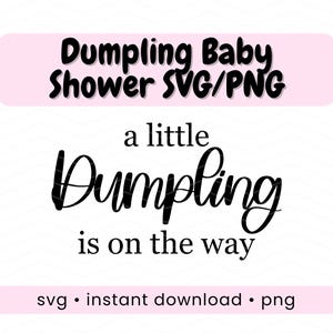 May include: A white background with the text "Dumpling Baby Shower SVG/PNG" in black script above the phrase "a little Dumpling is on the way." The words "svg • instant download • png" are at the bottom.