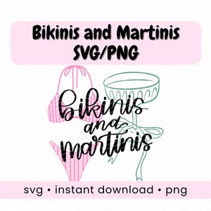 May include: A digital graphic with the text "Bikinis and Martinis" in a cursive font, above a pink bikini and a martini glass. The image includes the words "SVG/PNG" and "svg • instant download • png" in a pink banner.