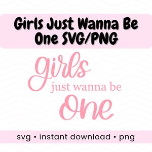 Pode incluir: Um design digital com o texto "Girls Just Wanna Be One" em script rosa, com as palavras "SVG/PNG" em preto acima. O design também inclui as palavras "svg • download instantâneo • png" na parte inferior.